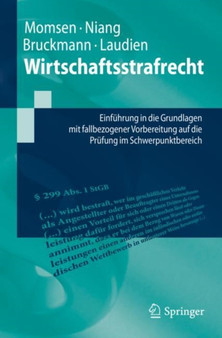 Wirtschaftsstrafrecht : Einfuhrung in die Grundlagen mit fallbezogener Vorbereitung auf die Prufung im Schwerpunktbereich