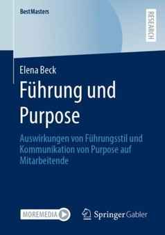 Fuhrung und Purpose : Auswirkungen von Fuhrungsstil und Kommunikation von Purpose auf Mitarbeitende