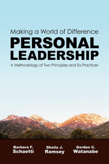 Making a World of Difference. Personal Leadership : A Methodology of Two Principles and Six Practices
