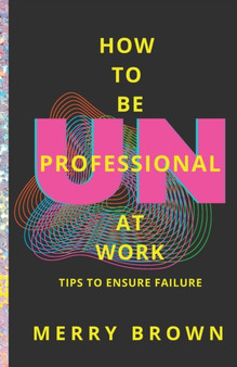 How to Be Unprofessional at Work : Tips to Ensure Failure