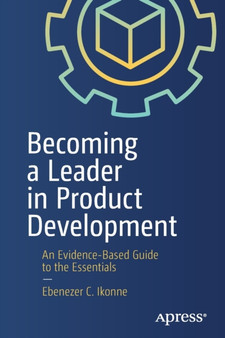 Becoming a Leader in Product Development : An Evidence-Based Guide to the Essentials