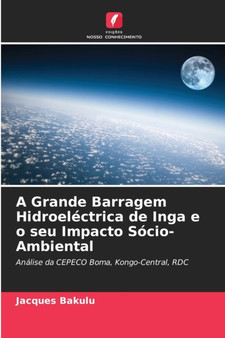 A Grande Barragem Hidroelectrica de Inga e o seu Impacto Socio-Ambiental
