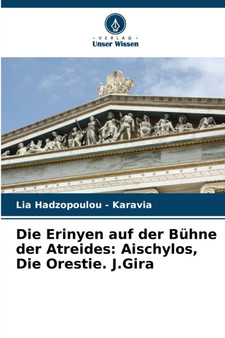Die Erinyen auf der Buhne der Atreides : Aischylos, Die Orestie. J.Gira