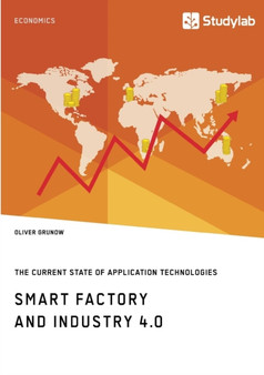 Smart Factory and Industry 4.0. The Current State of Application Technologies : Developing a Technology Roadmap