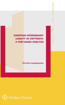 European Intermediary Liability in Copyright: A Tort-Based Analysis : A Tort-Based Analysis