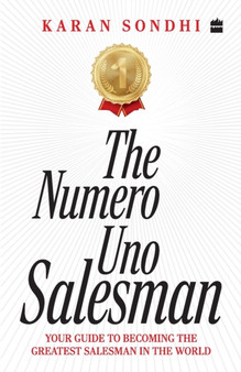 The Numero Uno Salesman: : Your Guide to Becoming the Greatest Salesman in the World