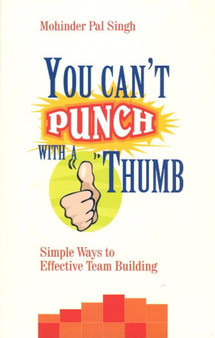You Can't Punch with a Thumb : Simple Ways to Effective Team Building