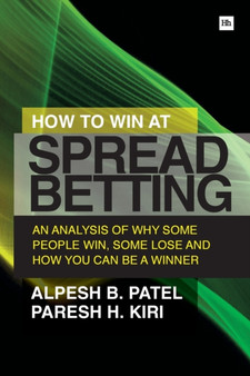 How to Win at Spread Betting : An Analysis of Why Some People Win, Some Lose and How You Can be a Winner