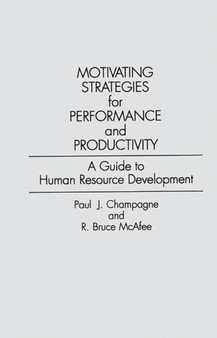 Motivating Strategies for Performance and Productivity : A Guide to Human Resource Development