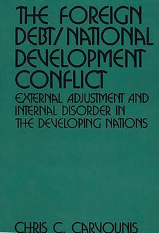 The Foreign Debt/National Development Conflict : External Adjustment and Internal Disorder in the Developing Nations