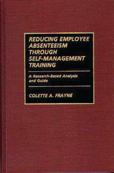 Reducing Employee Absenteeism Through Self-Management Training : A Research-Based Analysis and Guide