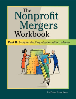 Nonprofit Mergers Workbook Part II : Unifying the Organization After a Merger
