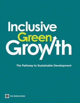 Inclusive Green Growth : The Pathway to Sustainable Development