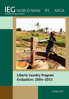 Liberia Country Program Evaluation 2004-2011 : Evaluation of the World Bank Group Program