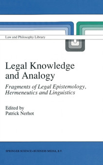 Legal Knowledge and Analogy : Fragments of Legal Epistemology, Hermeneutics and Linguistics : v. 13