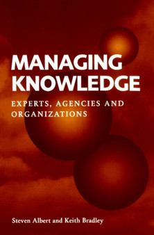Managing Knowledge : Experts, Agencies and Organisations