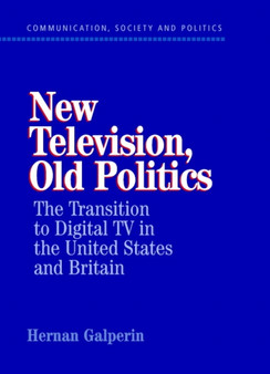 New Television, Old Politics : The Transition to Digital TV in the United States and Britain