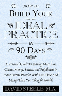 How to Build Your Ideal Practice in 90 Days