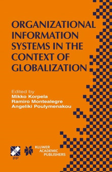Organizational Information Systems in the Context of Globalization : IFIP TC8 & TC9 / WG8.2 & WG9.4 Working Conference on Information Systems Perspectives and Challenges in the Context of Globalizatio : 126