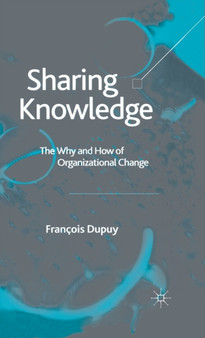 Sharing Knowledge : The Why and How of Organizational Change