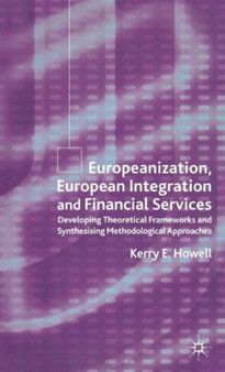 Europeanization, European Integration and Financial Services : Developing Theoretical Frameworks and Methodological Perspectives