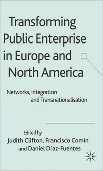 Transforming Public Enterprise in Europe and North America : Networks, Integration and Transnationalization