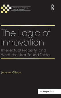 The Logic of Innovation : Intellectual Property, and What the User Found There