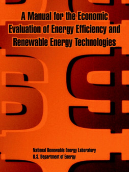 A Manual for the Economic Evaluation of Energy Efficiency and Renewable Energy Technologies A Manual for the Economic Evaluation of Energy Efficiency and Renewable Energy Technologies