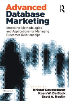 Advanced Database Marketing : Innovative Methodologies and Applications for Managing Customer Relationships