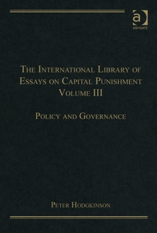 The International Library of Essays on Capital Punishment, Volume 3 : Policy and Governance