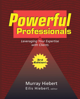 Powerful Professionals : Leveraging Your Expertise with Clients