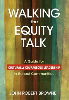 Walking the Equity Talk : A Guide for Culturally Courageous Leadership in School Communities