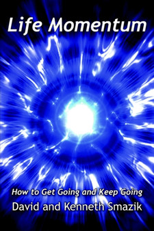 Life Momentum : How to Get Going and Keep Going
