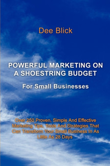 Powerful Marketing On A Shoestring Budget : For Small Businesses