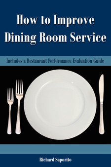 How to Improve Dining Room Service : Includes a Restaurant Performance Evaluation Guide