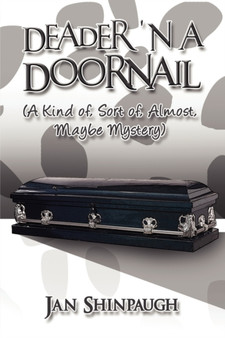 Deader 'n a Doornail : (A Kind Of, Sort Of, Almost, Maybe Mystery) by Jan Shinpaugh - Paperback