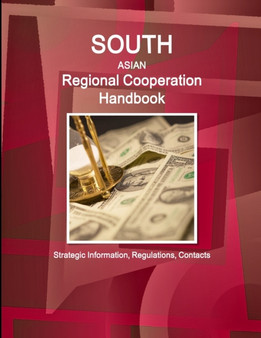 South Asian Regional Cooperation Handbook - Strategic Information, Regulations, Contacts