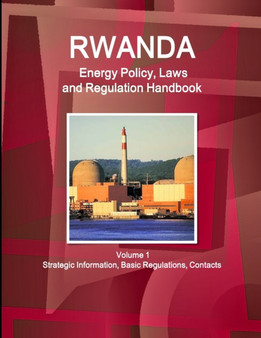 Rwanda Energy Policy, Laws and Regulation Handbook Volume 1 Strategic Information, Basic Regulations, Contacts