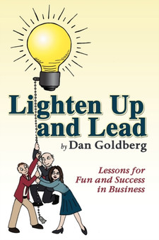 Lighten Up and Lead : Lessons for Fun and Success in Business