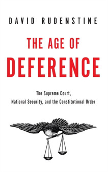 The Age of Deference : The Supreme Court, National Security, and the Constitutional Order
