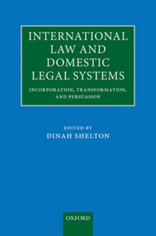 International Law and Domestic Legal Systems : Incorporation, Transformation, and Persuasion