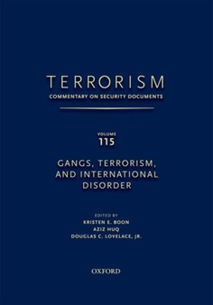 TERRORISM: COMMENTARY ON SECURITY DOCUMENTS VOLUME 115 : Gangs, Terrorism, and International Disorder