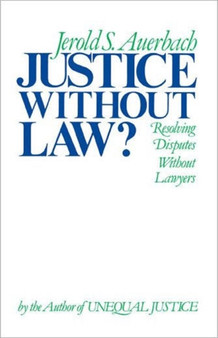 Justice without Law : Resolving Disputes without Lawyers