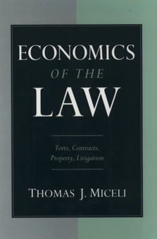 Economics of the Law : Torts, Contracts, Property, Litigation
