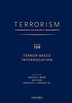 TERRORISM: Commentary on Security Documents Volume 109 : TERROR-BASED INTERROGATION