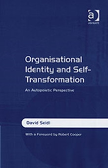 Organisational Identity and Self-Transformation : An Autopoietic Perspective
