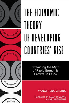 The Economic Theory of Developing Countries' Rise : Explaining the Myth of Rapid Economic Growth in China