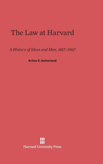 The Law at Harvard : A History of Ideas and Men, 1817-1967