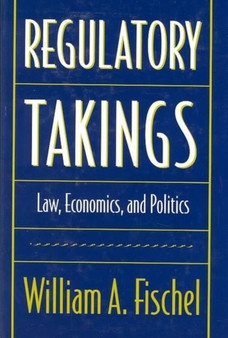 Regulatory Takings : Law, Economics, and Politics