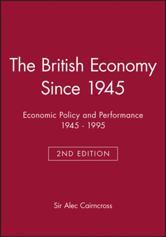 The British Economy Since 1945 : Economic Policy and Performance 1945 - 1995